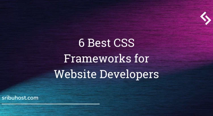 6 Best CSS Frameworks for Website Developers