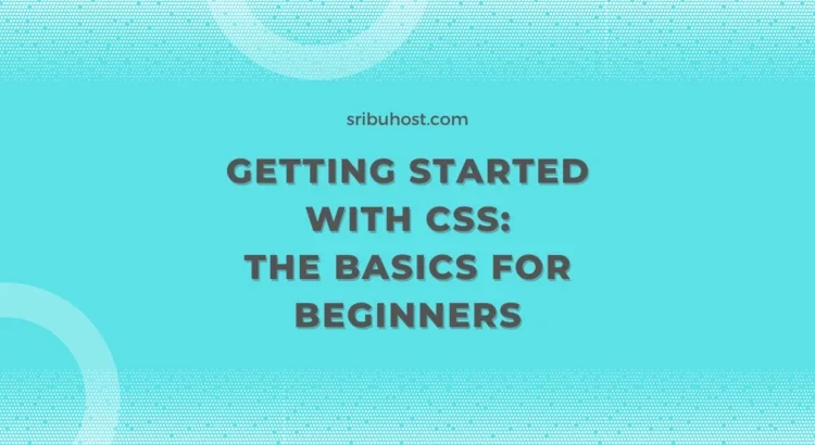 Getting Started With CSS: The Basics for Beginners